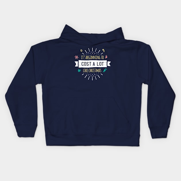 ITS BEGINNING TO COST A LOT LIKE CHRISTMAS Kids Hoodie by helloshoptees